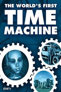 The World’s First Time Machine