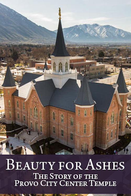 Beauty for Ashes: The Story of the Provo City Center Temple