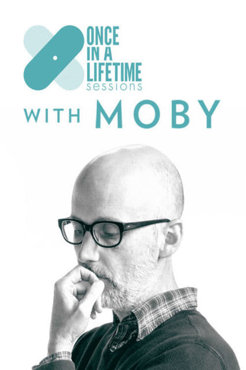 Once in a Lifetime Sessions with Moby